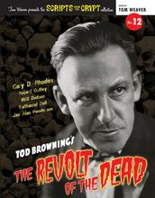 Scripts from the Crypt No. 12 - Tod Browning s The Revolt of the Dead