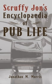 Scruffy Jon s Encyclopaedia of Pub Life
