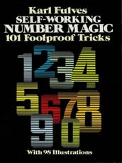 Self-Working Number Magic: 11 Foolproof Tricks