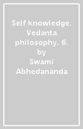 Self knowledge. Vedanta philosophy. 6.