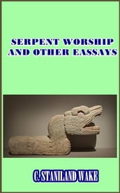 Serpent Worship and Other Essays