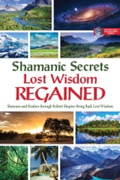 Shamanic Secrets: Lost Wisdom Regained