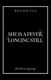 She is a Fever, Longing Still
