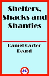 Shelters, Shacks and Shanties (Illustrated)