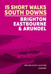 Short Walks in the South Downs: Brighton, Eastbourne and Arundel