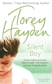 Silent Boy: He was a frightened boy who refused to speak until a teacher s love broke through the silence