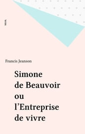 Simone de Beauvoir ou l Entreprise de vivre