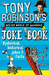 Sir Tony Robinson s Weird World of Wonders Joke Book