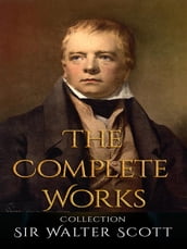 Sir Walter Scott: The Complete Works