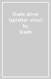 Slade alive! (splatter vinyl)