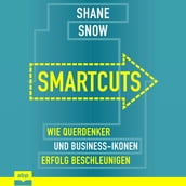 Smartcuts - Wie Querdenker und Business-Ikonen Erfolg beschleunigen (Ungekürzt)