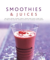 Smoothies & Juices: More Than 150 Irresistible Recipes Shown in Over 250 Stunning Photographs