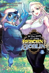 So What s Wrong with Getting Reborn as a Goblin?, Vol. 3