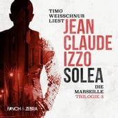 Solea - Marseille-Trilogie, Band 3 (Ungekürzt)