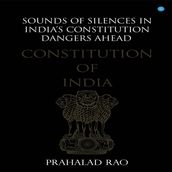 Sounds of Silences in India s Constitution- Dangers Ahead