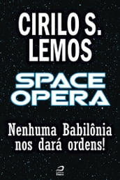 Space Opera - Nenhuma Babilônia nos dará ordens!