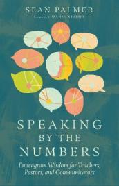 Speaking by the Numbers ¿ Enneagram Wisdom for Teachers, Pastors, and Communicators