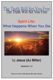 Spirit Life: What Happens When You Die Sessions 1-2