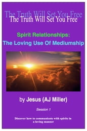Spirit Relationships: The Loving Use of Mediumship Session 1