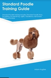 Standard Poodle Training Guide Standard Poodle Training Includes