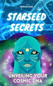 Starseed Secrets: Unveiling Your Cosmic DNA