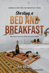Starting a Bed and Breakfast: Bite Sized Interviews With Successful B&B s