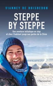 Steppe by Steppe. Une aventure initiatique en stop et chez l habitant jusqu aux portes de la Chine