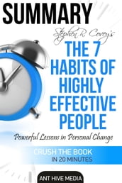 Steven R. Covey s The 7 Habits of Highly Effective People: Powerful Lessons in Personal Change Summary