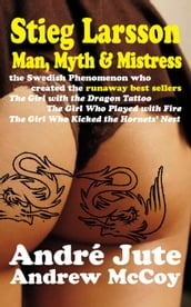Stieg Larsson: Man, Myth & Mistress
