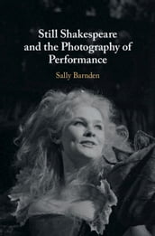 Still Shakespeare and the Photography ofPerformance