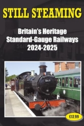 Still Steaming - Britain s Heritage Standard-gauge Railways 2024-2025