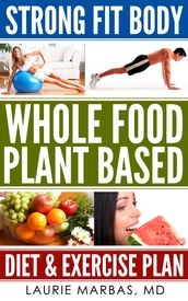 Strong Fit Body Whole Food Plant Based Diet and Exercise Plan