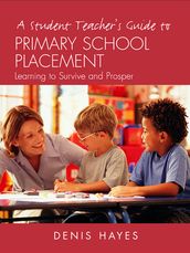 A Student Teacher s Guide to Primary School Placement