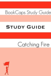 Study Guide - Catching Fire: The Hunger Games - Book Two (A BookCaps Study Guide)