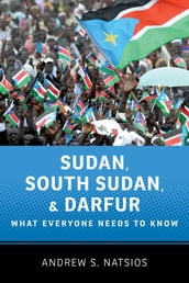 Sudan, South Sudan, and Darfur:What Everyone Needs to Know