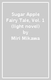 Sugar Apple Fairy Tale, Vol. 1 (light novel)