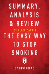 Summary, Analysis & Review of Allen Carr s The Easy Way to Stop Smoking by Instaread
