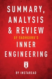 Summary, Analysis & Review of Sadhguru s Inner Engineering by Instaread