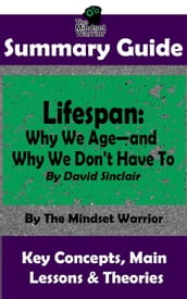 Summary Guide: Lifespan: Why We Ageand Why We Don t Have To: By David Sinclair   The Mindset Warrior Summary Guide