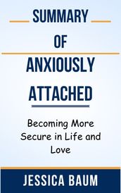 Summary Of Anxiously Attached Becoming More Secure in Life and Love by Jessica Baum