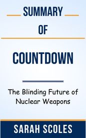 Summary Of Countdown The Blinding Future of Nuclear Weapons by Sarah Scoles