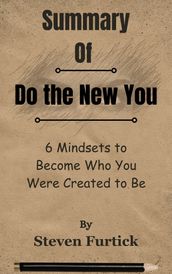 Summary Of Do the New You 6 Mindsets to Become Who You Were Created to Be by Steven Furtick