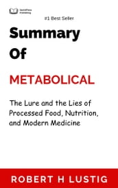 Summary Of Metabolical The Lure and the Lies of Processed Food, Nutrition, and Modern Medicine by Robert H Lustig