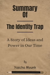 Summary Of The Identity Trap A Story of Ideas and Power in Our Time by Yascha Mounk