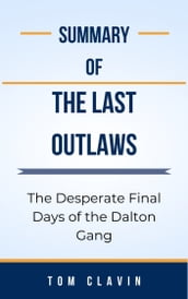 Summary Of The Last Outlaws The Desperate Final Days of the Dalton Gang by Tom Clavin