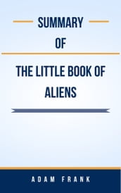Summary Of The Little Book of Aliens by Adam Frank