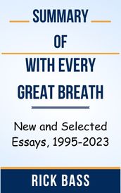 Summary Of With Every Great Breath New and Selected Essays, 1995-2023 by Rick Bass