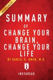 Summary of Change Your Brain, Change Your Life