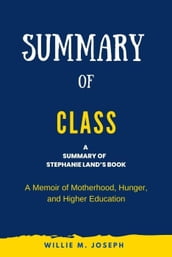 Summary of Class by Stephanie Land: A Memoir of Motherhood, Hunger, and Higher Education