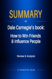 Summary of Dale Carnegie s book: How to Win Friends & Influence People